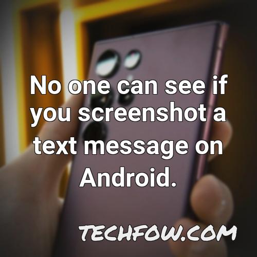 no one can see if you screenshot a text message on android