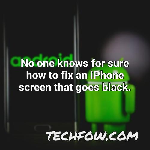 no one knows for sure how to fix an iphone screen that goes black