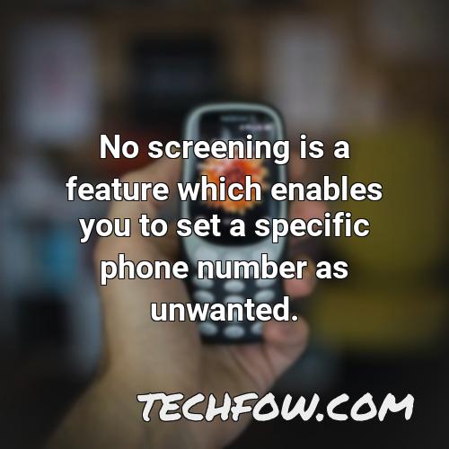 no screening is a feature which enables you to set a specific phone number as unwanted