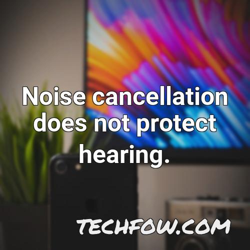 noise cancellation does not protect hearing