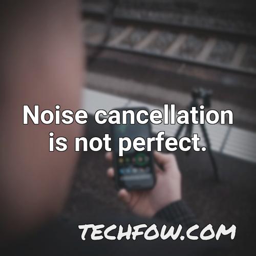 noise cancellation is not perfect