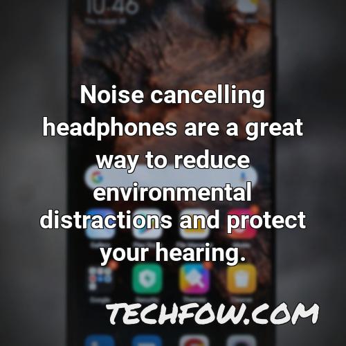 noise cancelling headphones are a great way to reduce environmental distractions and protect your hearing