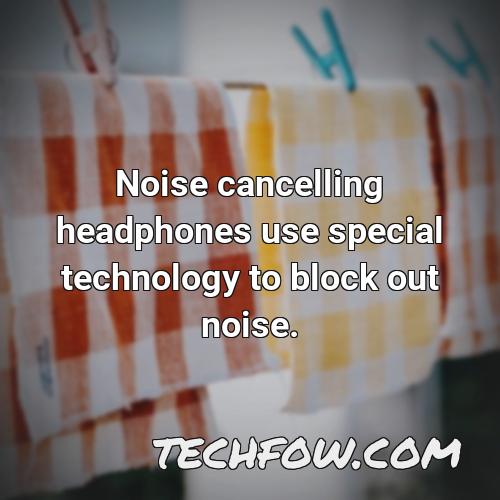 noise cancelling headphones use special technology to block out noise