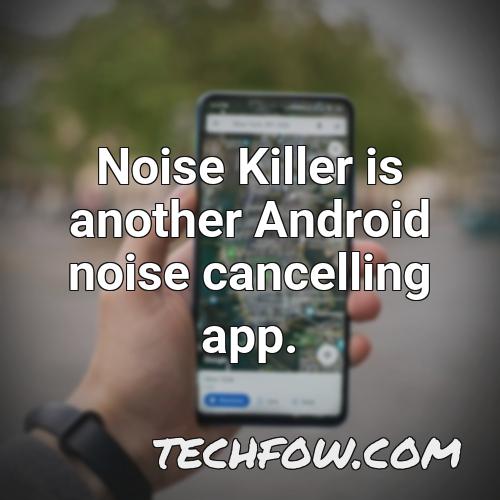 noise killer is another android noise cancelling app