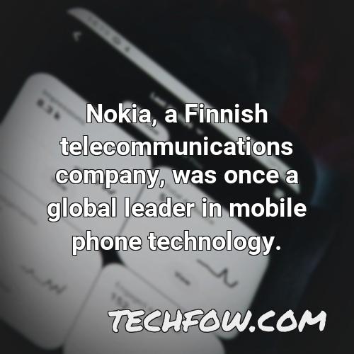 nokia a finnish telecommunications company was once a global leader in mobile phone technology