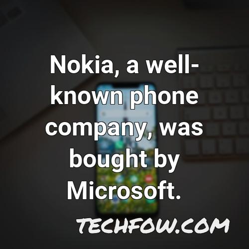 nokia a well known phone company was bought by microsoft
