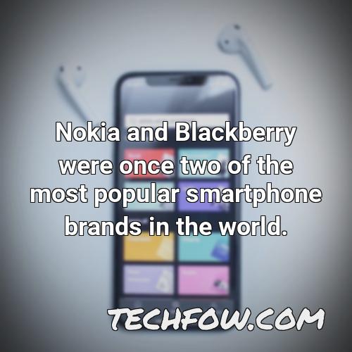 nokia and blackberry were once two of the most popular smartphone brands in the world