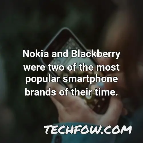 nokia and blackberry were two of the most popular smartphone brands of their time