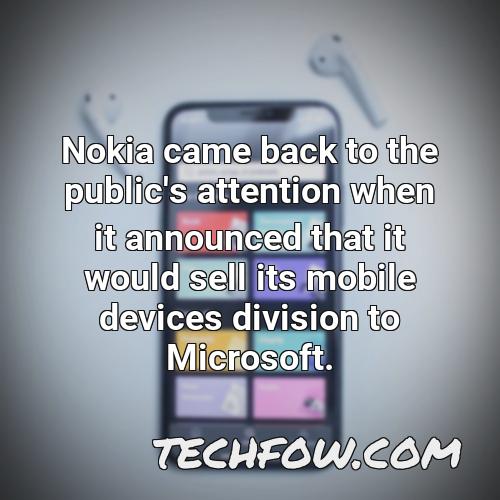 nokia came back to the public s attention when it announced that it would sell its mobile devices division to microsoft