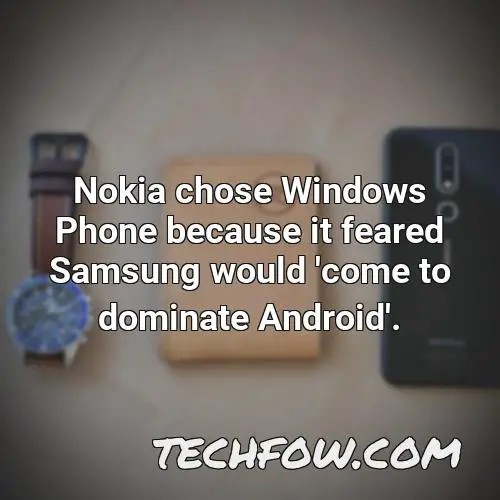 nokia chose windows phone because it feared samsung would come to dominate android 1