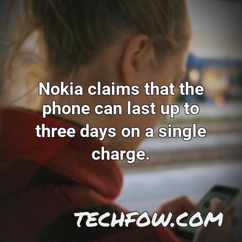 nokia claims that the phone can last up to three days on a single charge