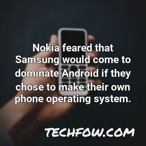 nokia feared that samsung would come to dominate android if they chose to make their own phone operating system
