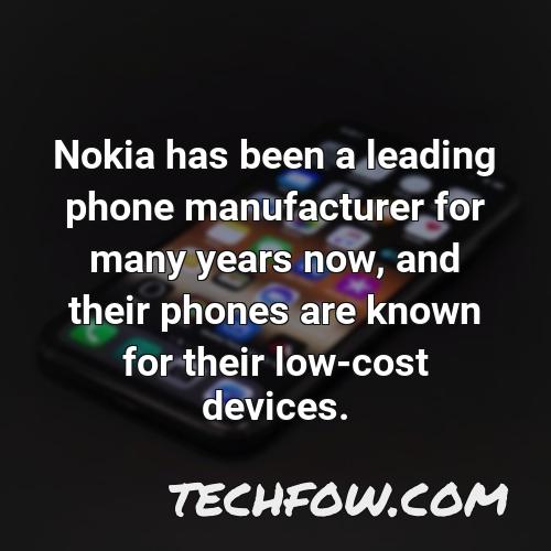 nokia has been a leading phone manufacturer for many years now and their phones are known for their low cost devices