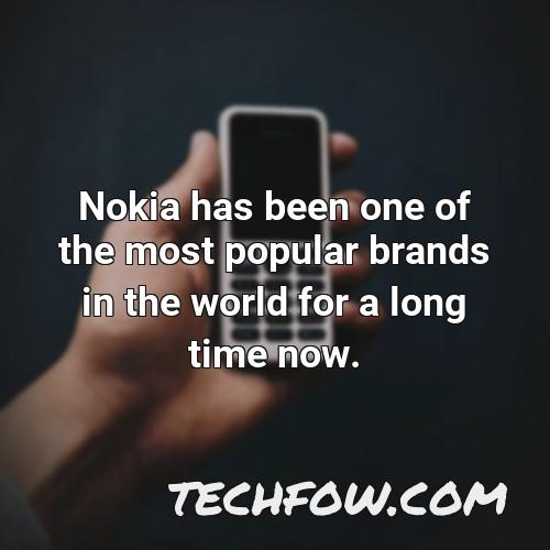 nokia has been one of the most popular brands in the world for a long time now