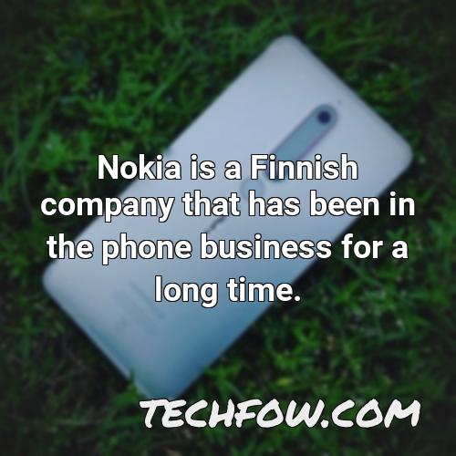 nokia is a finnish company that has been in the phone business for a long time 1