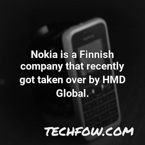 nokia is a finnish company that recently got taken over by hmd global
