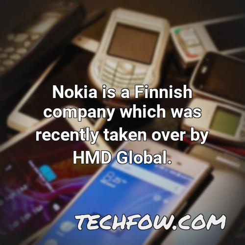 nokia is a finnish company which was recently taken over by hmd global