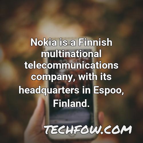 nokia is a finnish multinational telecommunications company with its headquarters in espoo finland