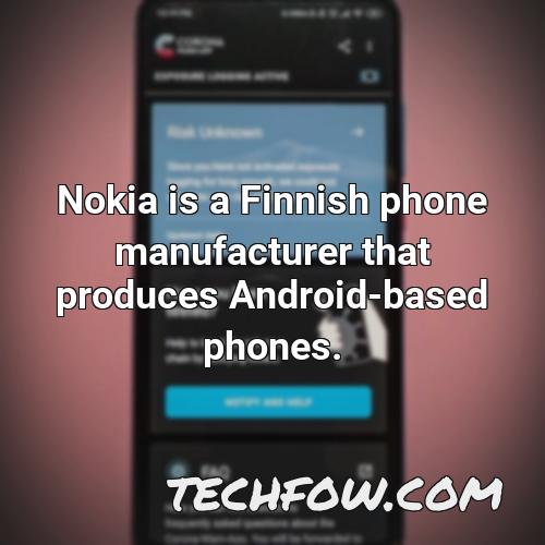 nokia is a finnish phone manufacturer that produces android based phones