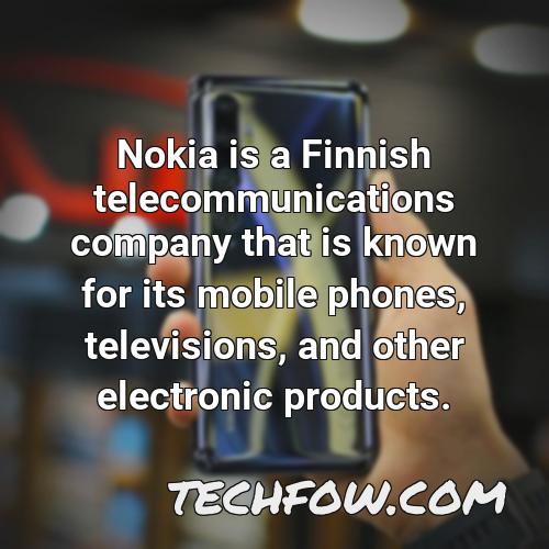 nokia is a finnish telecommunications company that is known for its mobile phones televisions and other electronic products