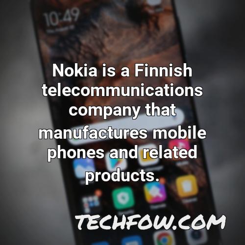 nokia is a finnish telecommunications company that manufactures mobile phones and related products