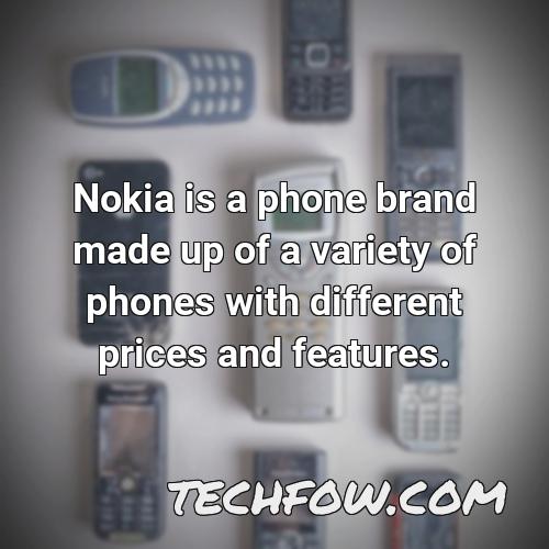 nokia is a phone brand made up of a variety of phones with different prices and features