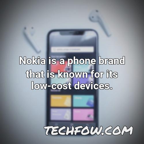nokia is a phone brand that is known for its low cost devices