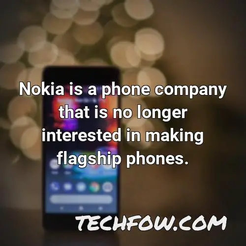 nokia is a phone company that is no longer interested in making flagship phones