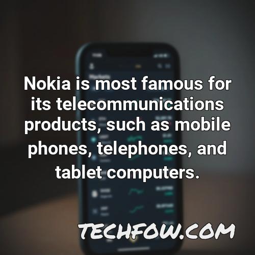 nokia is most famous for its telecommunications products such as mobile phones telephones and tablet computers