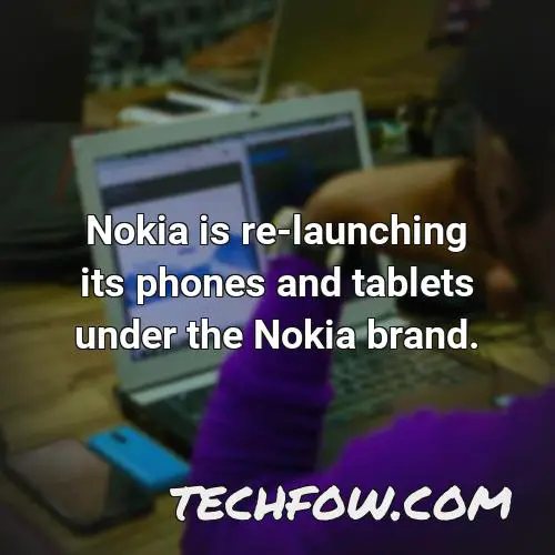 nokia is re launching its phones and tablets under the nokia brand