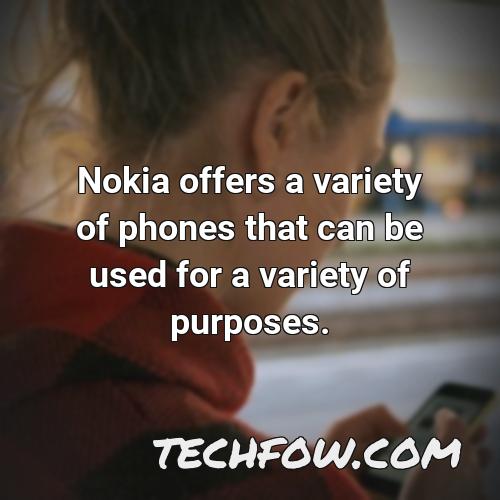 nokia offers a variety of phones that can be used for a variety of purposes