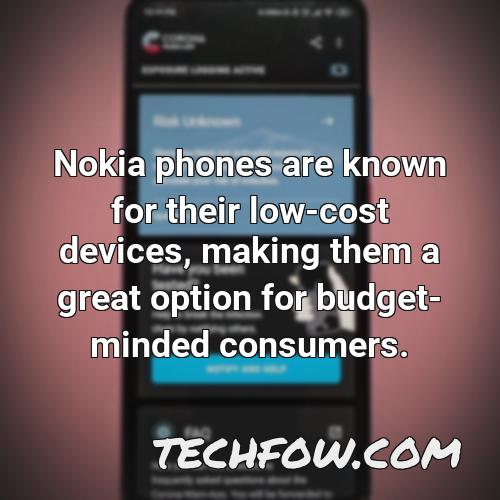 nokia phones are known for their low cost devices making them a great option for budget minded consumers