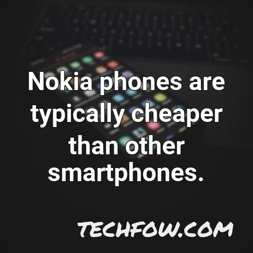 nokia phones are typically cheaper than other smartphones