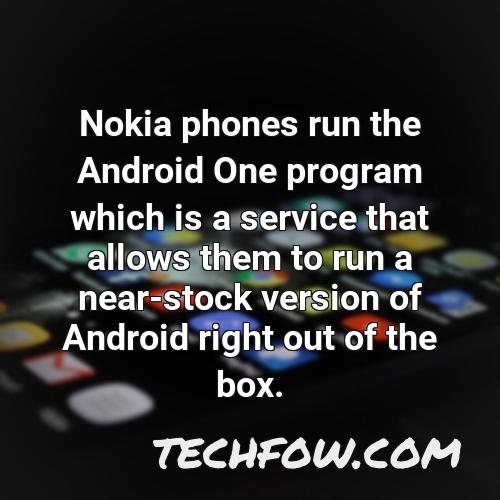 nokia phones run the android one program which is a service that allows them to run a near stock version of android right out of the