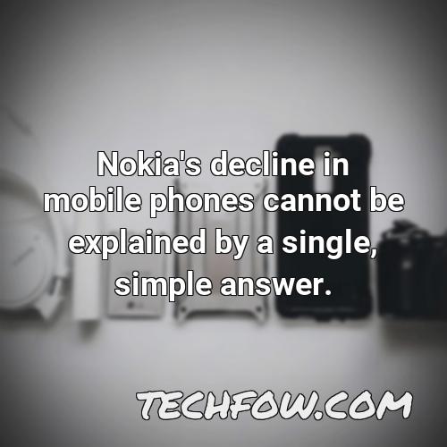 nokia s decline in mobile phones cannot be explained by a single simple answer