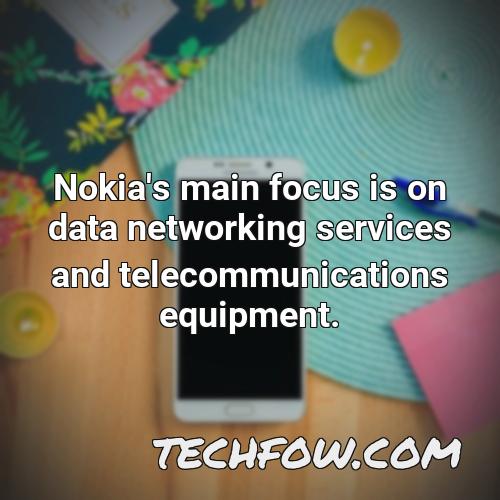 nokia s main focus is on data networking services and telecommunications equipment