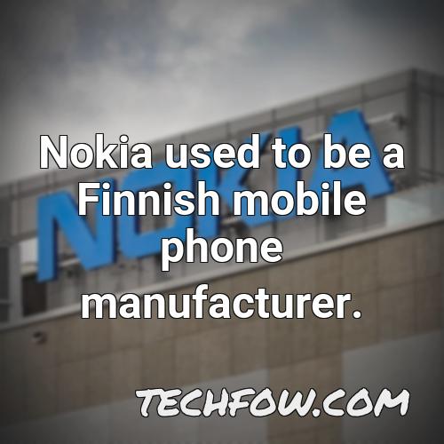 nokia used to be a finnish mobile phone manufacturer