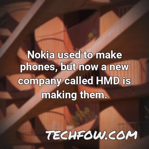 nokia used to make phones but now a new company called hmd is making them