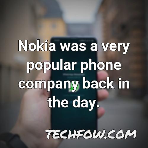 nokia was a very popular phone company back in the day
