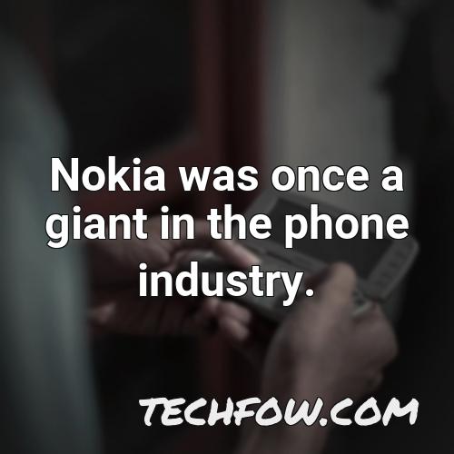 nokia was once a giant in the phone industry