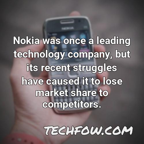 nokia was once a leading technology company but its recent struggles have caused it to lose market share to competitors