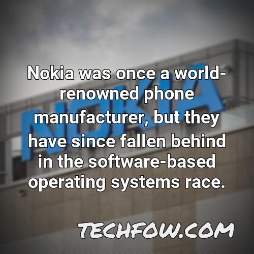 nokia was once a world renowned phone manufacturer but they have since fallen behind in the software based operating systems race