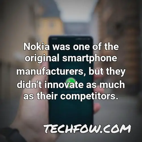 nokia was one of the original smartphone manufacturers but they didn t innovate as much as their competitors