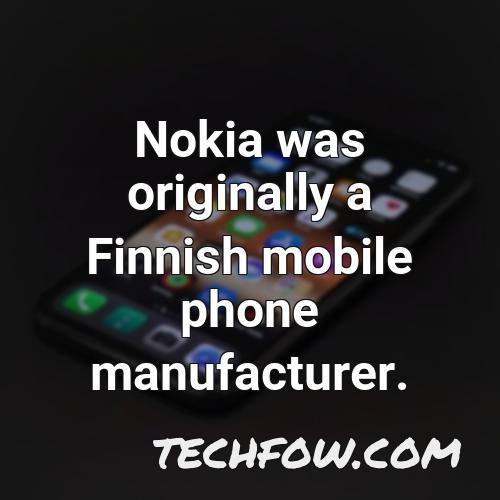 nokia was originally a finnish mobile phone manufacturer