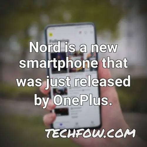 nord is a new smartphone that was just released by oneplus