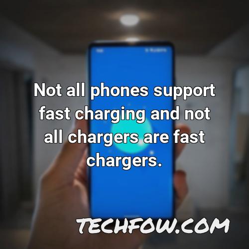 not all phones support fast charging and not all chargers are fast chargers