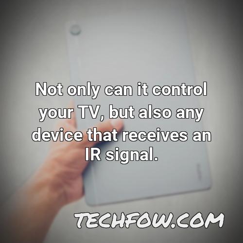 not only can it control your tv but also any device that receives an ir signal 1