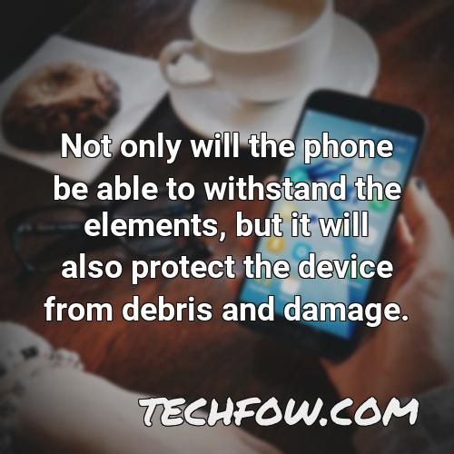 not only will the phone be able to withstand the elements but it will also protect the device from debris and damage