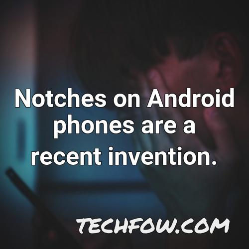notches on android phones are a recent invention