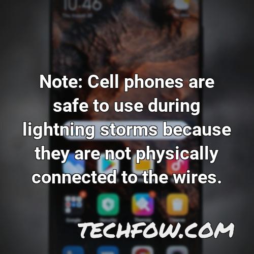 note cell phones are safe to use during lightning storms because they are not physically connected to the wires